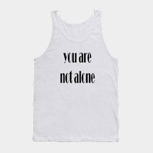 you are not alone Tank Top